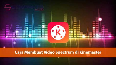 Cara Membuat Video Spectrum Di Kinemaster Stkipmktb Ac Id