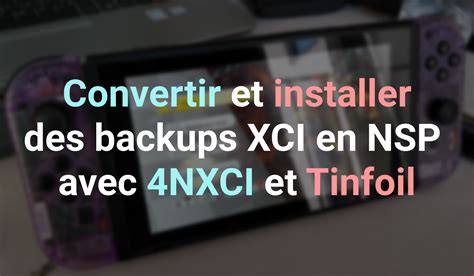 Switch Tuto Convertir Installer Un Backup Xci En Nsp Xnci Tinfoil