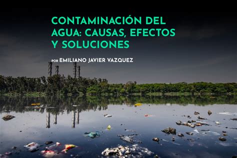 Contaminacion Del Agua Que Es Causas Consecuencias Y Soluciones