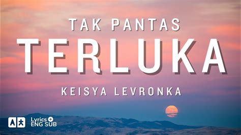 Tak Pantas Terluka Keisya Levronka Lirik Eng Sub Lyrics