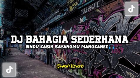 Dj Bahagia Sederhana X Rindu Kasih Sayangmu Slowwed By All Youtube