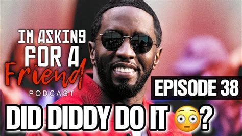 IM ASKING FOR A FRIEND EP 38 DID DIDDY DO IT Podcast Diddy