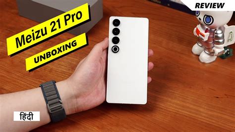 Meizu 21 Pro Unboxing Review Price In India Hands On Review