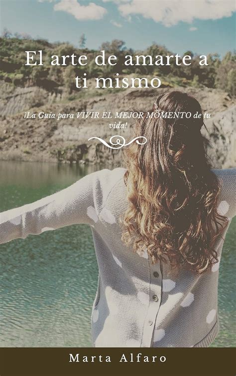 El Arte De Amarte A Ti Mismo Spanish Edition Ebook Alfaro Marta