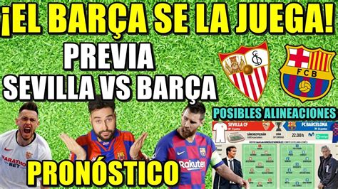 Previa Sevilla Vs Bar A El Bar A Se La Juega Alineaciones Y