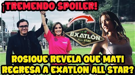 Tremendo Spoiler Rosique Revela Que Mati Alvarez Regresa A Exatlon