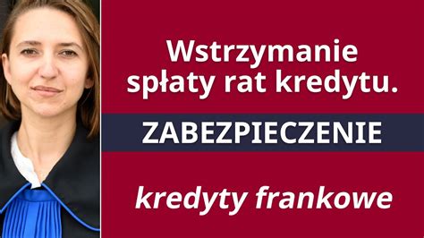 Wstrzymanie Sp Aty Rat Kredytu Zabezpieczenie Kancelaria Frankowa