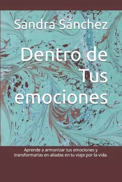 Dentro De Tus Emociones Aprende A Armonizar Tus Emociones Y Convertirlas En Ali Eur 34 73