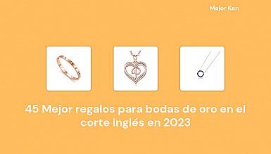 Mejor Regalos Para Bodas De Oro En El Corte Ingl S En Basado