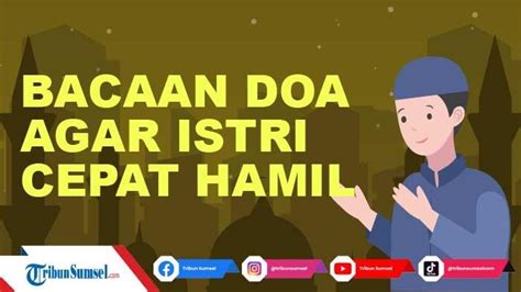 Bacaan Doa Agar Istri Cepat Hamil Yang Bisa Diamalkan Oleh Suami