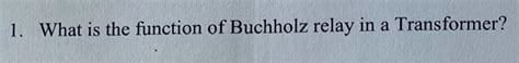 Solved What Is The Function Of Buchholz Relay In A Chegg