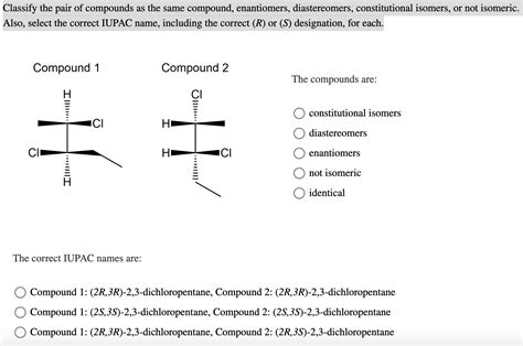 Solved Classify The Pair Of Compounds As The Same Compound Chegg