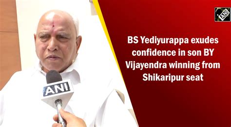 Vijayendra Bs Yediyurappa Exudes Confidence In Son By Vijayendra