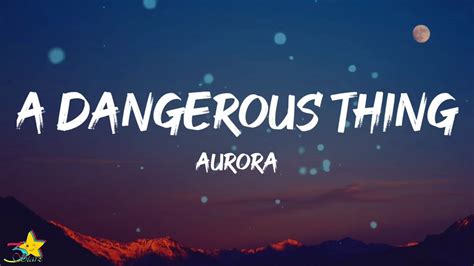 Aurora A Dangerous Thing Lyrics Youtube