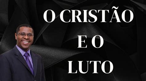 O CRISTÃO E O LUTO PR OSIEL GOMES YouTube