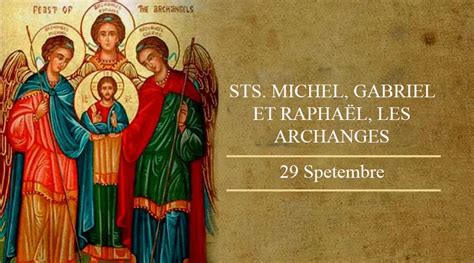 Aujourd hui 29 septembre nous célébrons saints Michel Gabriel et