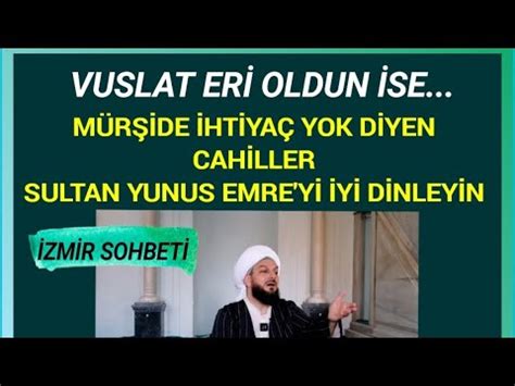 İzmir VUSLAT ERİ OLDUN İSE MÜRŞİDE İHTİYAÇ YOK DİYEN CAHİLLER SULTAN