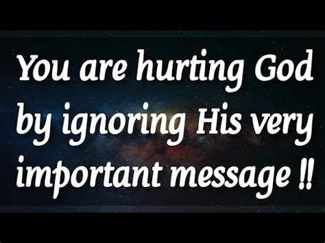 You Are Hurting God By Ignoring Him God S Message For You Today