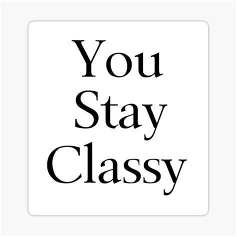 You Stay Classy Sticker By Shesabella Redbubble