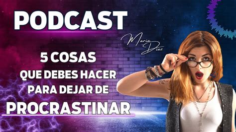 Podcast 5 Tips Para Dejar De Procrastinar Youtube