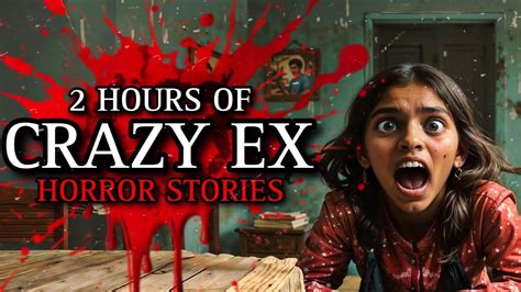 True Disturbing Crazy Ex Horror Stories Mega Collection