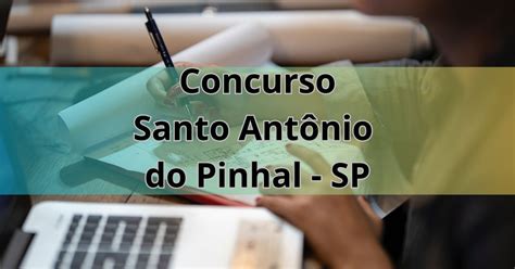 Concurso Prefeitura De Santo Ant Nio Do Pinhal Sp Edital E