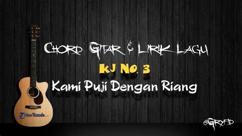 Chord Gitar Lagu Rohani KJ No 3 Kami Puji Dengan Riang Tribunmanado