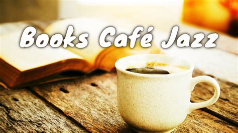 Books Café Jazz Bgm ☕ Chill Out Jazz Café Music For Coffee Study Work