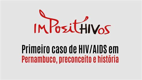 Imposithivos Primeiro Caso De Hiv Aids Em Pernambuco Preconceito E