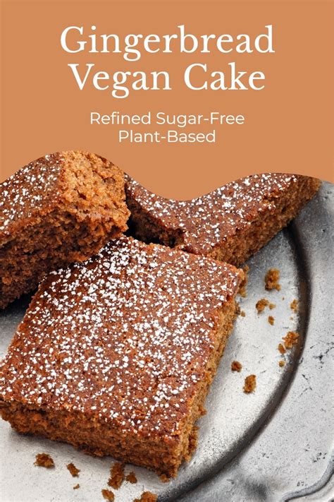 Vegan Gingerbread Cake Recipe No Refined Sugar Or Flour