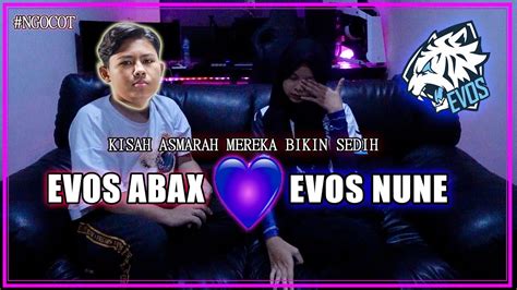 Ngocot Evos Abaxx Kisah Cinta Bersama Evos Nune Sampe Nangis Sedih