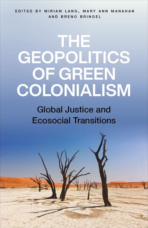 Buy The Geopolitics Of Green Colonialism Global Justice And Ecosocial