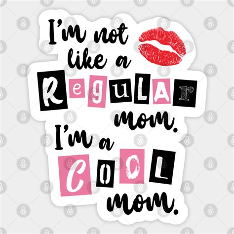 I M Not Like A Regular Mom Mean Girls Mom Quote Sticker Teepublic