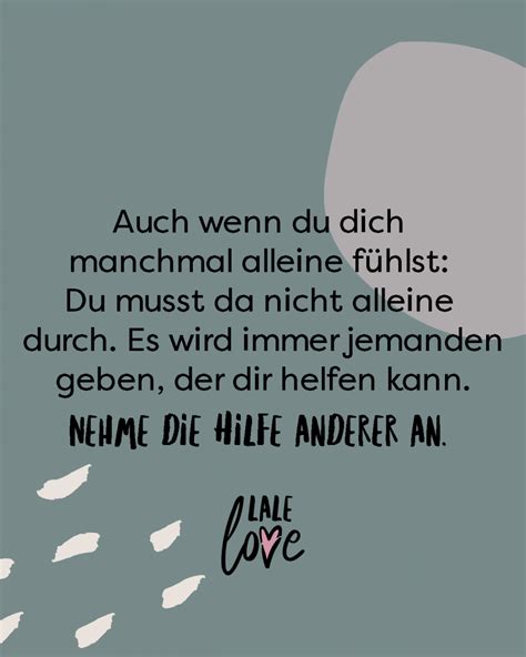 Auch wenn du dich manchmal alleine fühlst Du musst da nicht alleine