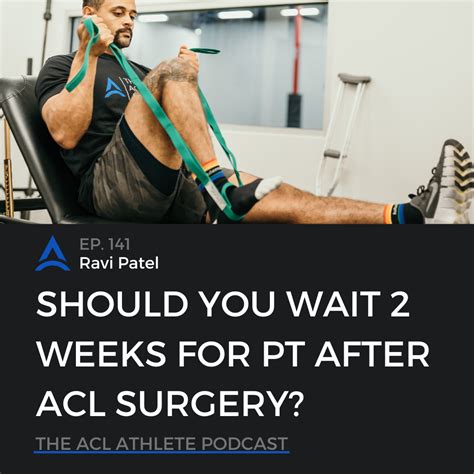 Episode Should You Wait Weeks For Pt After Acl Surgery The