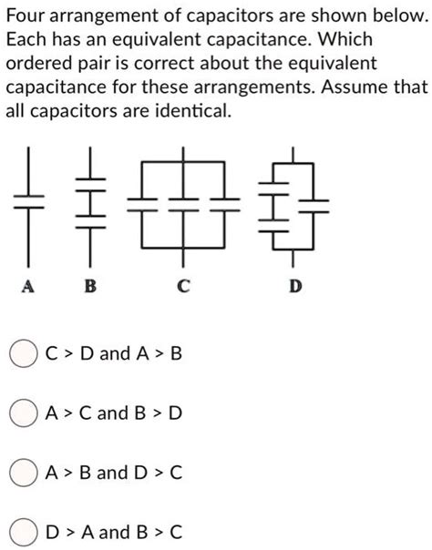 Four Arrangement Of Capacitors Are Shown Below Each Has An Equivalent