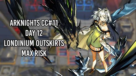 Arknights CC 11 Londinium Outskirts Day 12 Risk 15 Max YouTube