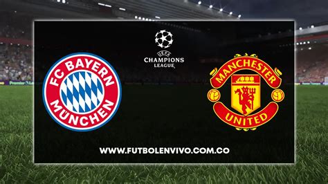 Bayern Vs Manchester United En Vivo Por Champions League A Qu Hora