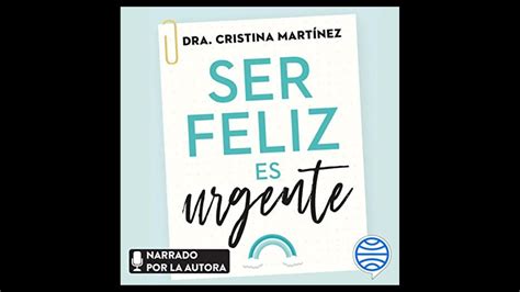 Ser Feliz Es Urgente Audiolibro De La Dra Cristina Mart Nez Youtube