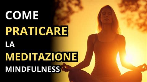 Come Praticare La Meditazione Mindfulness Guida Completa In