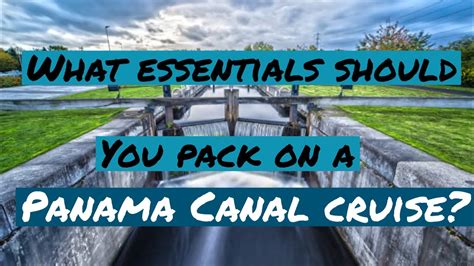 What Essentials Should You Pack For A Panama Canal Cruise Youtube