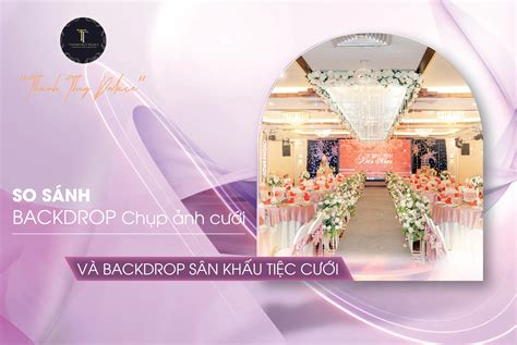 SO SÁNH BACKDROP CHỤP ẢNH CƯỚI VÀ BACKDROP SÂN KHẤU TIỆC CƯỚI