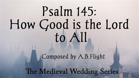 Psalm 145 How Good Is The Lord To All Responsorial Psalm For Wedding