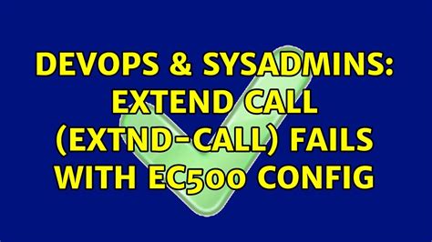 Devops Sysadmins Extend Call Extnd Call Fails With Ec Config