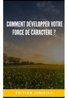 Comment D Velopper Votre Force De Caract Re Livre Publi En Auto