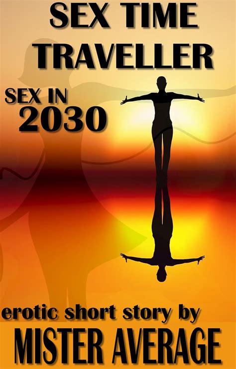 Sex Time Traveller Sex In 2030 Kindle Edition By Average Mister Literature And Fiction