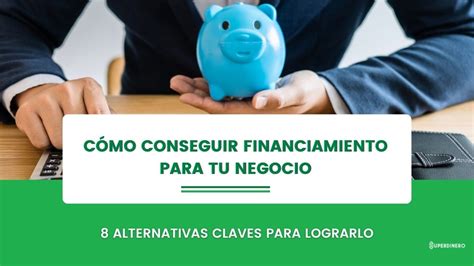 Cómo obtener financiamiento para tu negocio SuperDinero