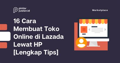 Cara Membuat Toko Di Lazada Lewat Hp Lengkap Tips