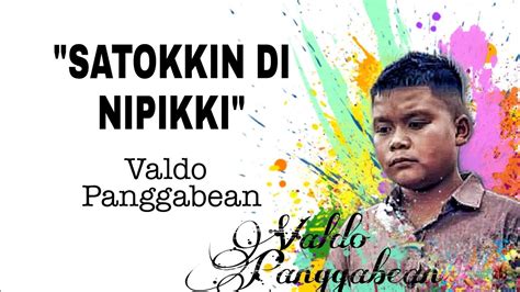 Satokkin Di Nipikki Valdo Panggabean Lirik Lagu Youtube