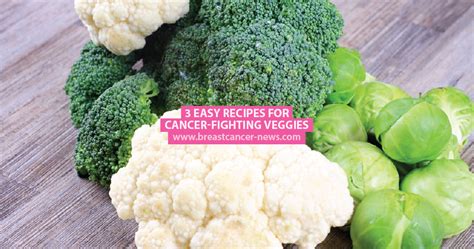 3 Easy Recipes For Cancer Fighting Veggies Breast Cancer News